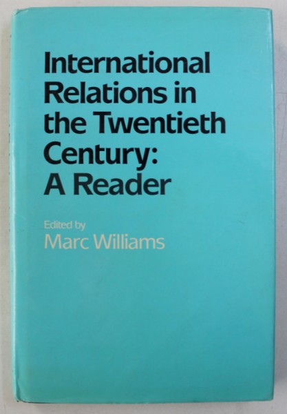 INTERNATIONALRELATIONS IN THE TWENTIETH CENTURY : A READER , edited by MARC WILIAMS , 1989