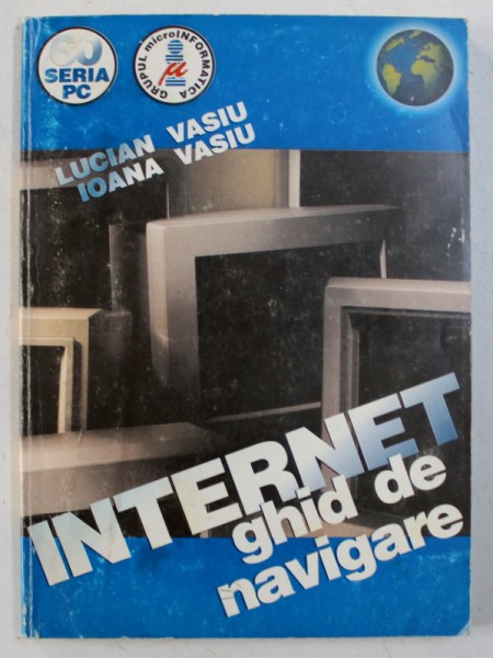 INTERNET - GHID DE NAVIGARE de LUCIAN VASIU si IOANA VASIU , 1996