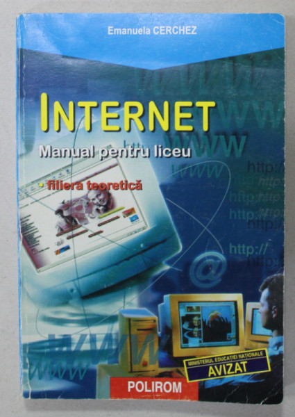 INTERNET , MANUAL PENTRU LICEU , FILIERA TEORETICA de EMANUELA CERCHEZ , 2000