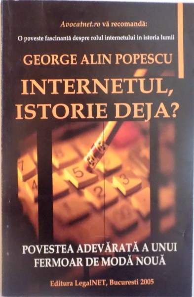 INTERNETUL, ISTORIE DEJA, POVESTEA ADEVARATA A UNUI FERMOAR DE MODA NOUA de GEORGE ALIN POPESCU, 2005