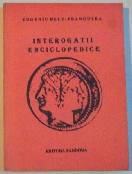 INTEROGATII ENCICLOPEDICE de EUGENIU BELU FRANGULEA, 1995