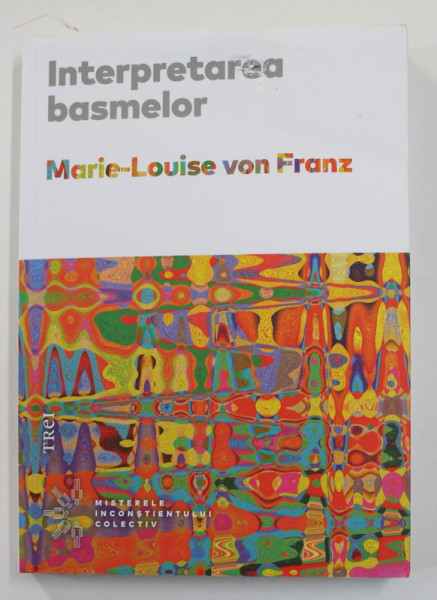 INTERPRETAREA BASMELOR de MARIE - LOUISE VON FRANZ , 2019 ,