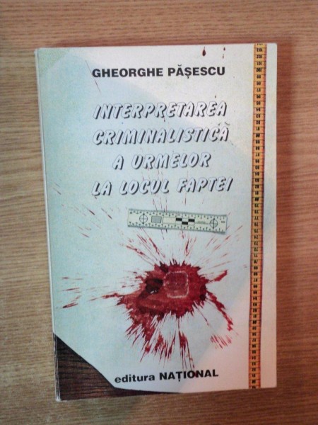 INTERPRETAREA CRIMINALISTICA A URMELOR LA LOCUL FAPTEI de GHEORGHE PASESCU , 2000