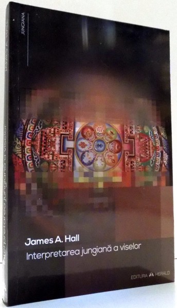INTERPRETAREA JUNGIANA A VISELOR de JAMES A. HALL , 2013