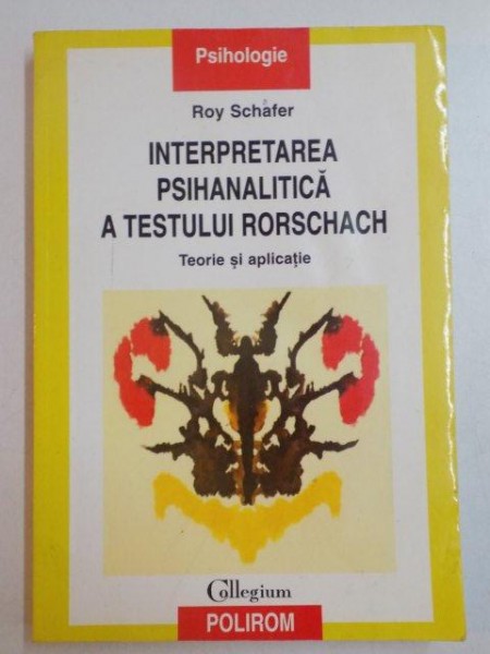 INTERPRETAREA PSIHANALITICA A TESTULUI RORSCHACH . TEORIE SI APLICATIE de ROY SCHAFER , 2003