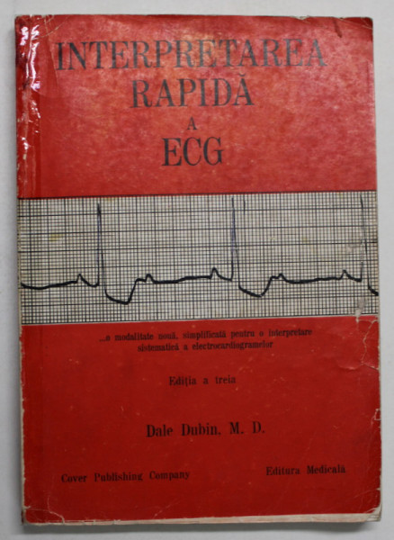 INTERPRETAREA RAPIDA A ECG-DALE DUBIN  EDITIA  A 3-A  BUCURESTI 1983 * COTOR LIPIT CU SCOTCH