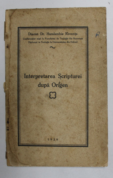 INTERPRETAREA SCRIPTUREI DUPA ORIGEN de DIACON Dr. HARALAMBIE ROVENTA , 1929 *PREZINTA SUBLINIERI IN TEXT