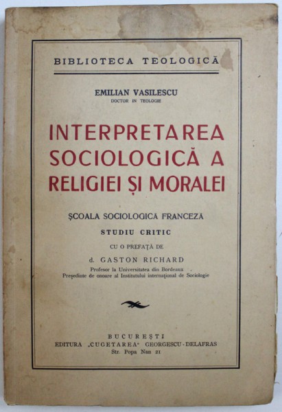 INTERPRETAREA SOCIOLOGICA A RELIGIEI SI MORALEI  - SCOALA SOCIOLOGICA FRANCEZA - STUDIU CRITIC de EMILIAN VASILESCU , 1936