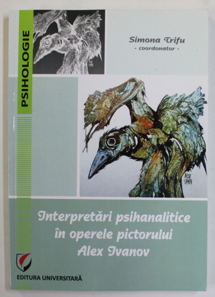 INTERPRETARI PSIHANALITCE IN OPERELE PICTORULUI ALEX IVANOV , coordonator SIMONA TRIFU , 2021