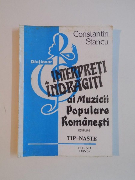 INTERPRETI INDRAGITI AI MUZICII POPULARE ROMANESTI de COSNTANTIN STANCU 1995