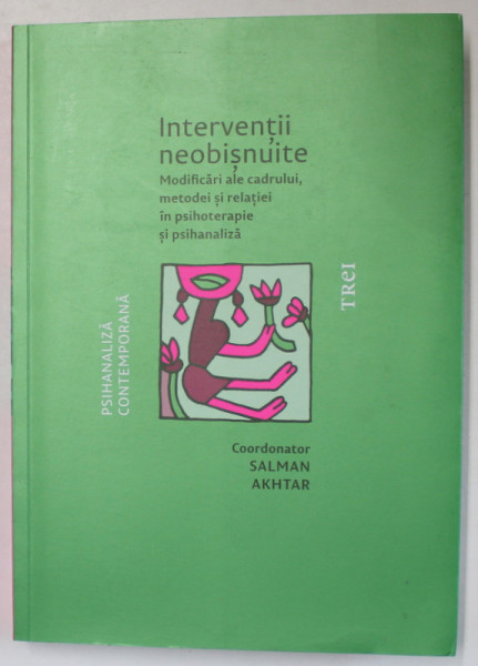 INTERVENTII NEOBISNUITE , MODIFICARI ALE CADRULUI , METODEI SI RELATIEI IN PSIHOTERAPIE SI PSIHANALIZA , cordonator SALMAN AKHTAR , 2021