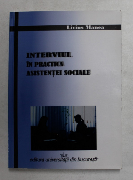 INTERVIUL IN PRACTICA ASISTENTEI SOCIALE de LIVIUS MANEA , 2008