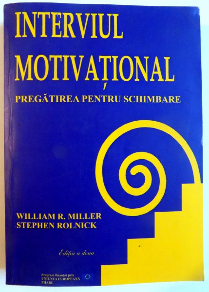 INTERVIUL MOTIVATIONAL , EDITIA A DOUA , PREGATIREA PENTRU SCHIMBARE de WILLIAM R. MILLER , STEPHEN ROLLNICK , 2002