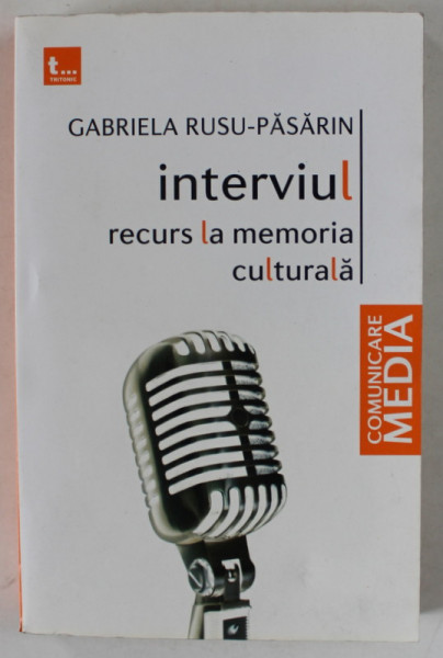 INTERVIUL , RECURS LA MEMORIA CULTURALA de GABRIELA RUSU - PASARIN , 2010