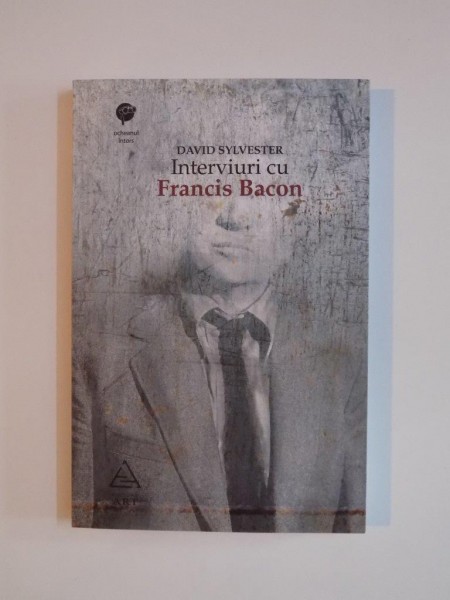 INTERVIURI CU FRANCIS BACON de DAVID SYLVESTER 2010