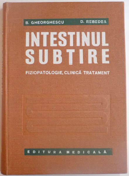 INTESTINUL SUBTIRE , FIZIOPATOLOGIE , CLINICA TRATAMENT de B. GHEORGHESCU , D. REBEDEA , 1975 , PREZINTA SUBLINIERI
