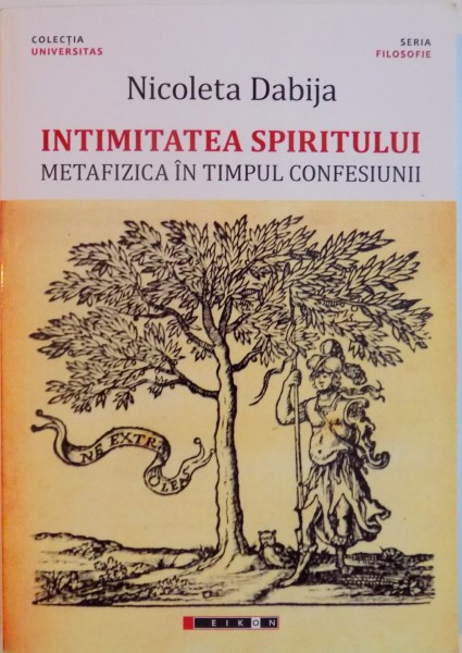 INTIMITATEA SPIRITULUI, METAFIZICA IN TIMPUL CONFESIUNII de NICOLETA DABIJA, 2015