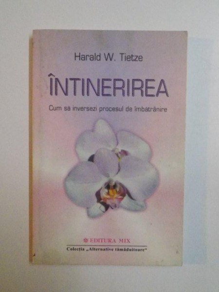 INTINERIREA , CUM SA INVERSEZI PROCESUL DE IMBATRANIRE de HARALD W. TIETZE , 2005 * PREZINTA HALOURI DE APA