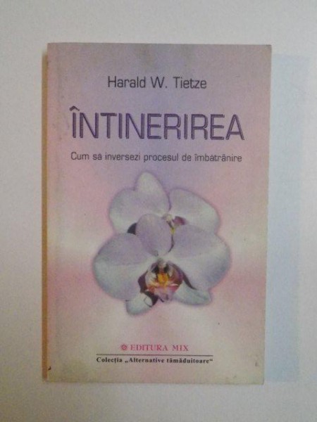 INTINERIREA , CUM SA INVERSEZI PROCESUL DE IMBATRANIRE de HARALD W. TIETZE , 2005
