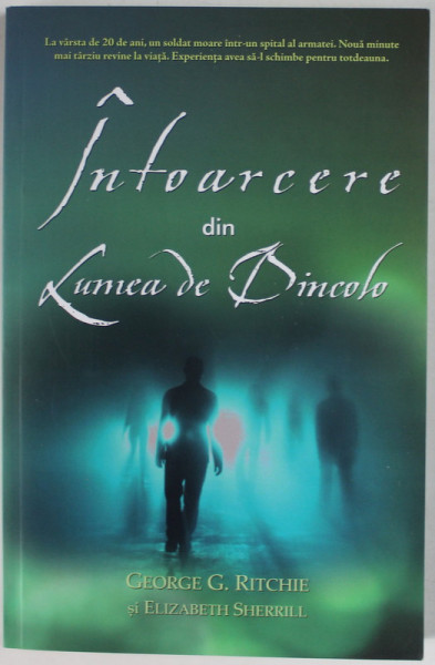 INTOARCERE DIN LUMEA DE DINCOLO de GEORGE G. RITCHIE si ELIZABETH SHERRILL , 2014