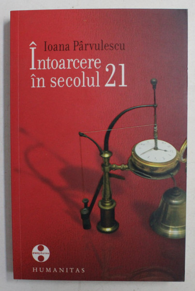INTOARCERE IN SECOLUL 21 de IOANA PARVULESCU , 2009