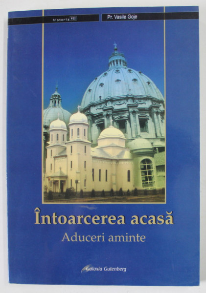 INTOARCEREA ACASA , ADUCERI AMINTE de PREOT VASILE GOJE , 2006