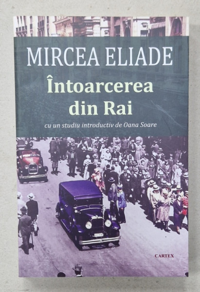 INTOARCEREA DIN RAI de MIRCEA ELIADE , studiu introductiv de OANA SOARE , 2024
