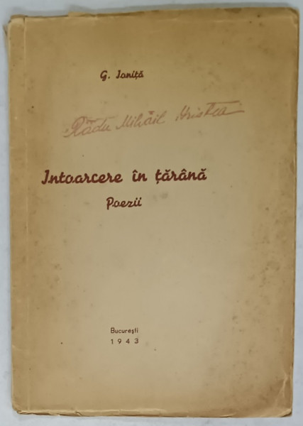 INTOARCEREA IN TARANA , POEZII de G. IONITA , 1943 , DEDICATIE *