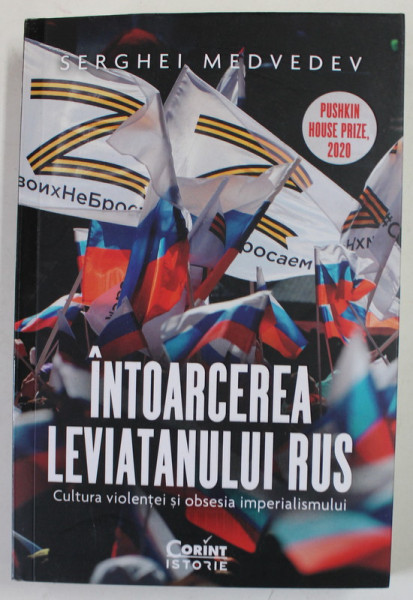 INTOARCEREA LEVIATANULUI RUS , CULTURA VIOLENTEI SI OBSESIA IMPERIALISMULUI de SERGHEI MEDVEDEV , 2022