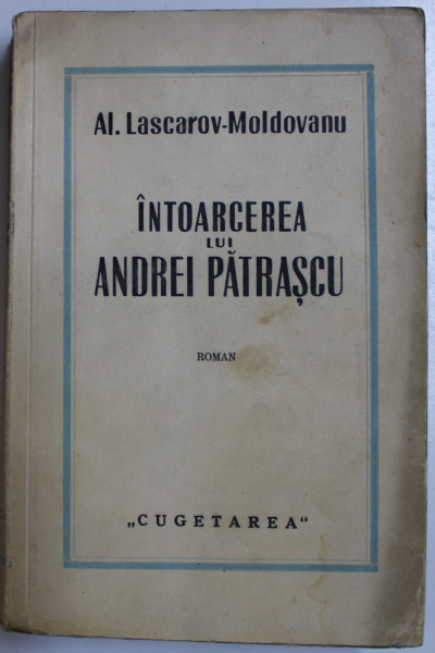 INTOARCEREA LUI ANDREI PATRASCU  - roman de AL. LASCAROV  - MOLDOVANU , EDITIE INTERBELICA