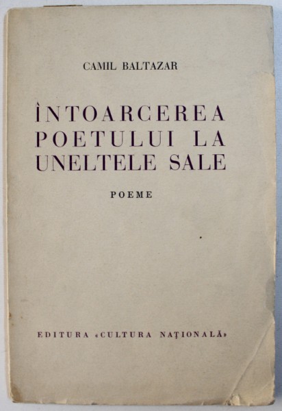 INTOARCEREA POETULUI  LA UNELTELE SALE - POEME de CAMIL BALTAZAR , cu portretul autorului de MILITA PETRASCU , 1934