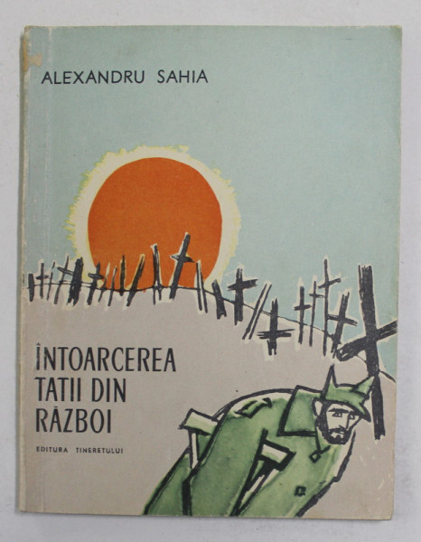 INTOARCEREA TATII DIN RAZBOI de ALEXANDRU SAHIA , ilustratii de TRAIAN BRADEANU , 1961