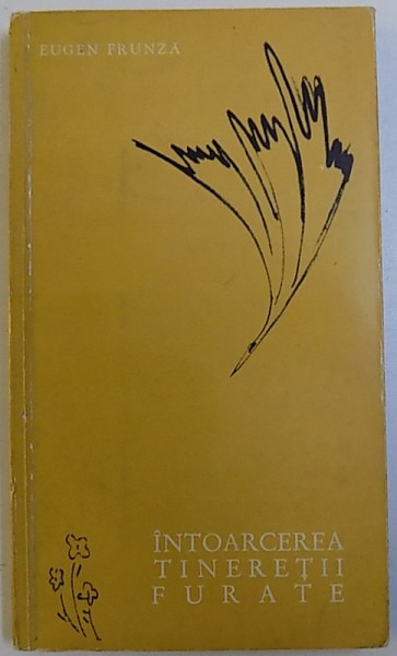 INTOARCEREA TINERETII FURATE de EUGEN FRUNZA , ilustratii de EUGEN CIUCA , 1964 , DEDICATIE*