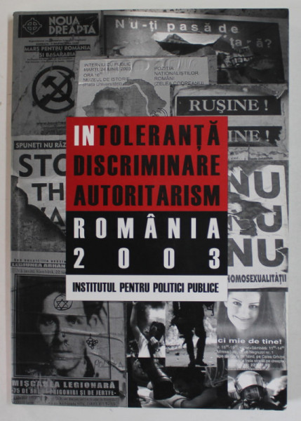 INTOLERANTA , DISCRIMNARE , AUTORITARISM , ROMANIA 2003 de ADRIAN MORARU ...OVIDIU VOICU , APARUTA IN DECEMBRIE 2003
