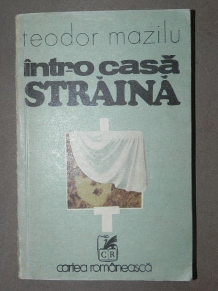 INTR-O CASA STRAINA-TEODOR MAZILU