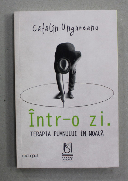 INTR- O ZI . TERAPIA PUMNULUI IN MOACA de CATALIN UNGUREANU , 2022