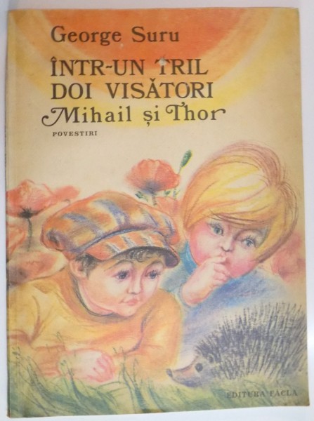 INTR-UN TRIL DOI VISATORI , MIHAIL SI THOR , POVESTIRI de GEROGE SURU , 1986 , ILUSTRATII de ADRIAN IONESCU