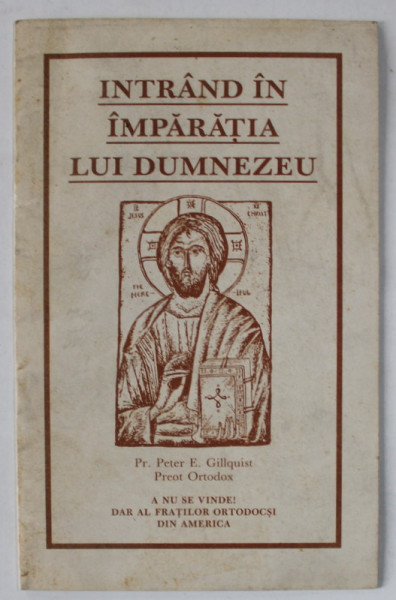 INTRAND IN IMPARATIA LUI DUMNEZEU de Pr. PETER E. GILLQUIST , PREOT ORTODOX , 1992