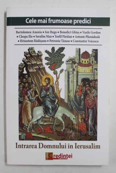 INTRAREA DOMNULUI IN IERUSALIM  - CELE MAI FRUMOASE PREDICI  - BARTOLOMEU ANANIA ...CONSTANTIN VOICESCU , 2019