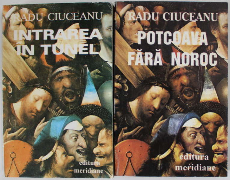 INTRAREA IN TUNEL / POTCOAVA FARA NOROC , MEMORII de RADU CIUCEANU , 2 VOLUME , 1991- 1994