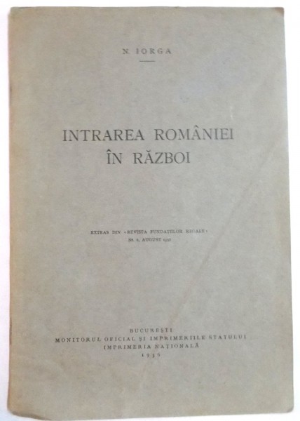 INTRAREA ROMANIEI IN RAZBOI de N. IORGA , 1936