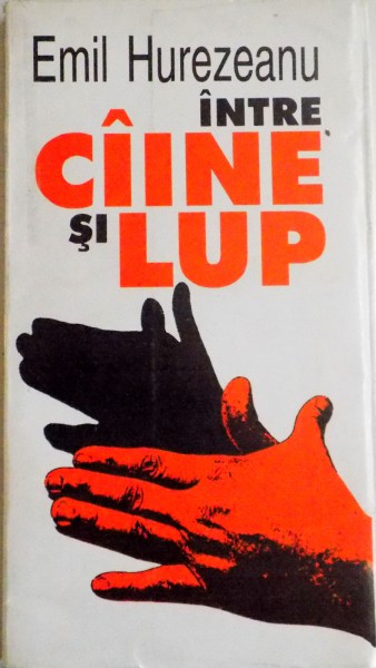 INTRE CAINE SI LUP , RADIOGRAFII ALE TRANZITIEI de EMIL HUREZEANU , 1996