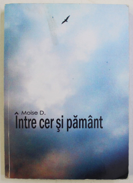 INTRE CER SI PAMANT de MOISE D. , 2013