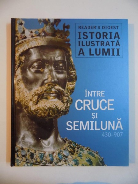 INTRE CRUCE SI SEMILUNA 430 - 907 , PUBLICAT DE READER'S DIGEST , 2010