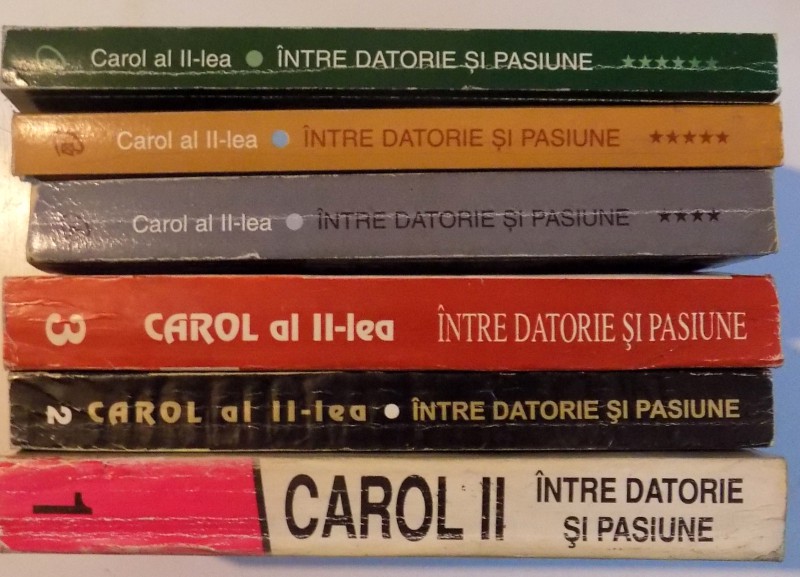 INTRE DATORIE SI PASIUNE , INSEMNARI ZILNICE , VOL. I - VI  CAROL II , 1995