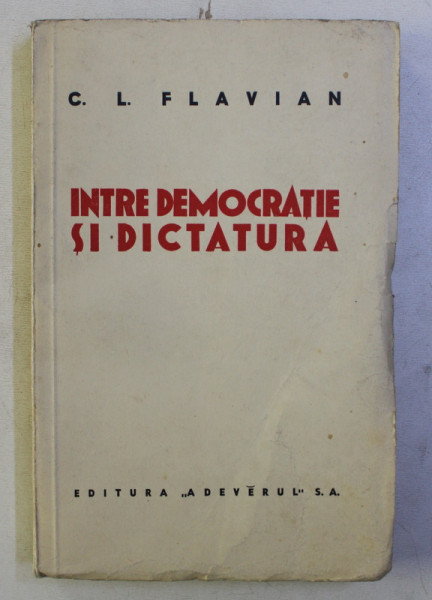 INTRE DEMOCRATIE SI DICTATURA de C . L. FLAVIAN , 1936