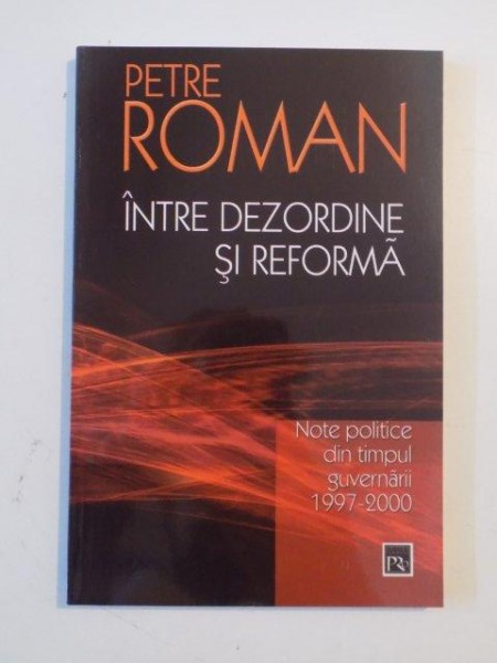 INTRE DEZORDINE SI REFORMA de PETRE ROMAN 2006