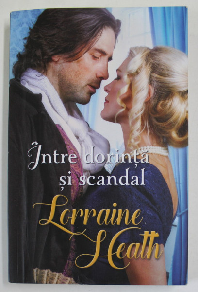 INTRE DORINTA SI SCANDAL de LORRAINE HEATH , 2017