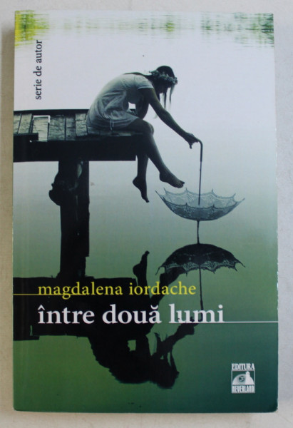 INTRE DOUA LUMI de MAGDALENA IORDACHE , 2017