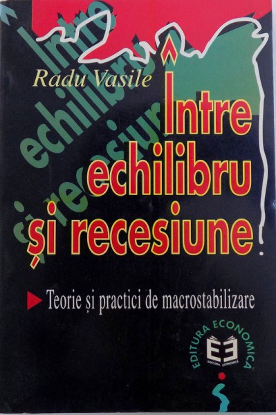 INTRE ECHILIBRU SI RECESIUNE de RADU VASILE , 1998